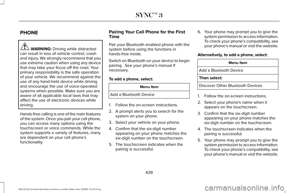 LINCOLN MKZ 2019 Owners Manual PHONE
WARNING: Driving while distractedcan result in loss of vehicle control, crashand injury. We strongly recommend that youuse extreme caution when using any devicethat may take your focus off the r LINCOLN MKZ 2019 Owners Manual PHONE
WARNING: Driving while distractedcan result in loss of vehicle control, crashand injury. We strongly recommend that youuse extreme caution when using any devicethat may take your focus off the r