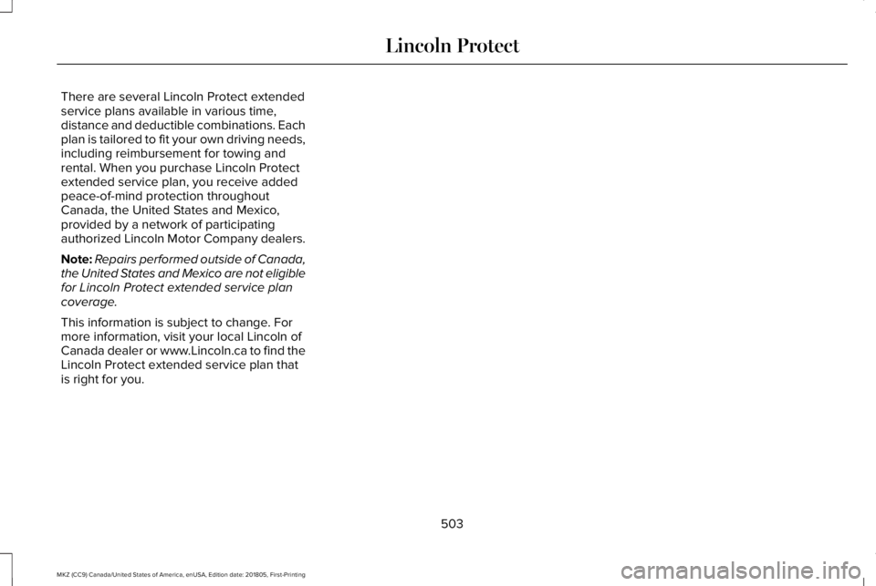 LINCOLN MKZ 2019  Owners Manual There are several Lincoln Protect extendedservice plans available in various time,distance and deductible combinations. Eachplan is tailored to fit your own driving needs,including reimbursement for t