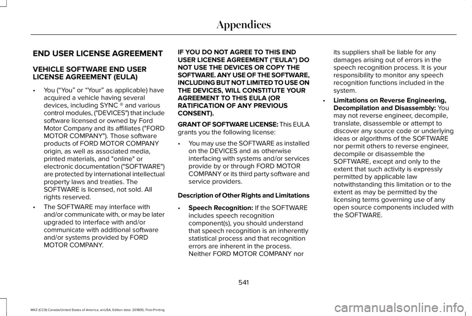 LINCOLN MKZ 2019 Owners Manual END USER LICENSE AGREEMENT
VEHICLE SOFTWARE END USERLICENSE AGREEMENT (EULA)
•You (“You” or “Your” as applicable) haveacquired a vehicle having severaldevices, including SYNC ® and variousc LINCOLN MKZ 2019 Owners Manual END USER LICENSE AGREEMENT
VEHICLE SOFTWARE END USERLICENSE AGREEMENT (EULA)
•You (“You” or “Your” as applicable) haveacquired a vehicle having severaldevices, including SYNC ® and variousc