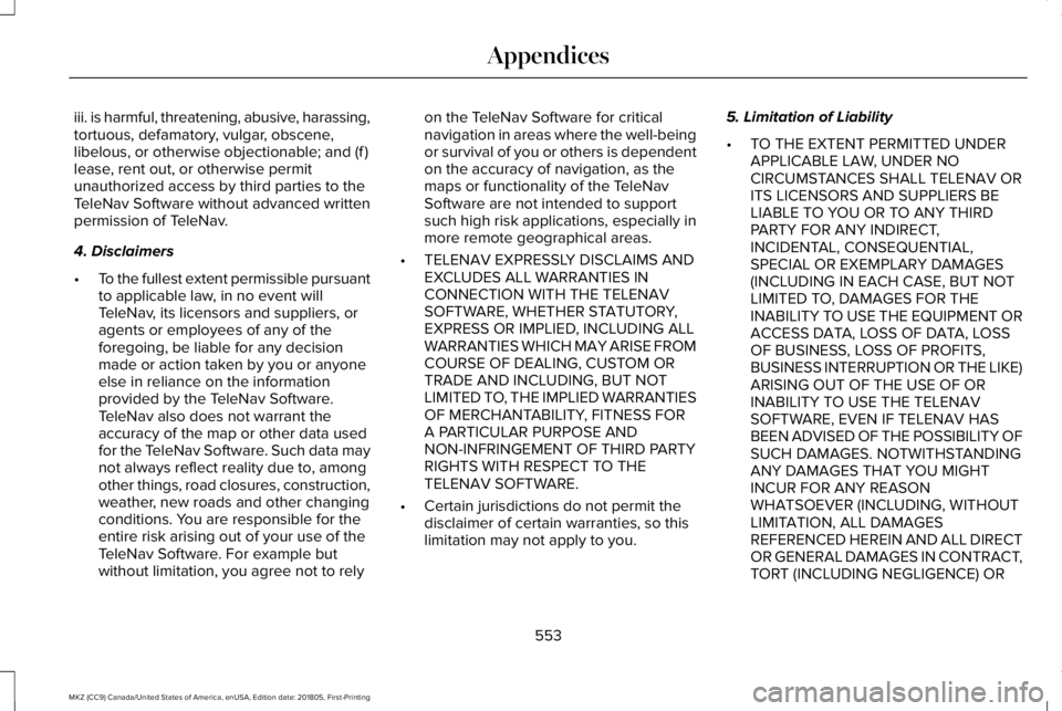 LINCOLN MKZ 2019 Owners Manual iii. is harmful, threatening, abusive, harassing,tortuous, defamatory, vulgar, obscene,libelous, or otherwise objectionable; and (f )lease, rent out, or otherwise permitunauthorized access by third pa LINCOLN MKZ 2019 Owners Manual iii. is harmful, threatening, abusive, harassing,tortuous, defamatory, vulgar, obscene,libelous, or otherwise objectionable; and (f )lease, rent out, or otherwise permitunauthorized access by third pa
