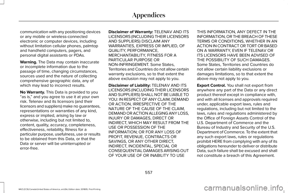 LINCOLN MKZ 2019 Owners Manual communication with any positioning devicesor any mobile or wireless-connectedelectronic or computer devices, includingwithout limitation cellular phones, palmtopand handheld computers, pagers, andpers LINCOLN MKZ 2019 Owners Manual communication with any positioning devicesor any mobile or wireless-connectedelectronic or computer devices, includingwithout limitation cellular phones, palmtopand handheld computers, pagers, andpers