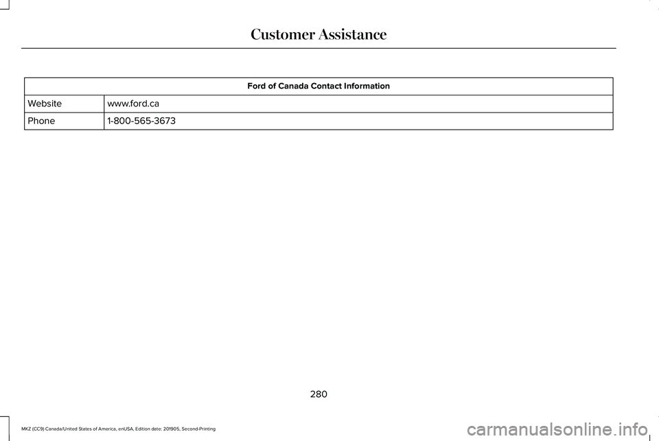 LINCOLN MKZ 2020  Owners Manual Ford of Canada Contact Information
www.ford.ca
Website
1-800-565-3673
Phone
280
MKZ (CC9) Canada/United States of America, enUSA, Edition date: 201905, Second-Printing Customer Assistance 