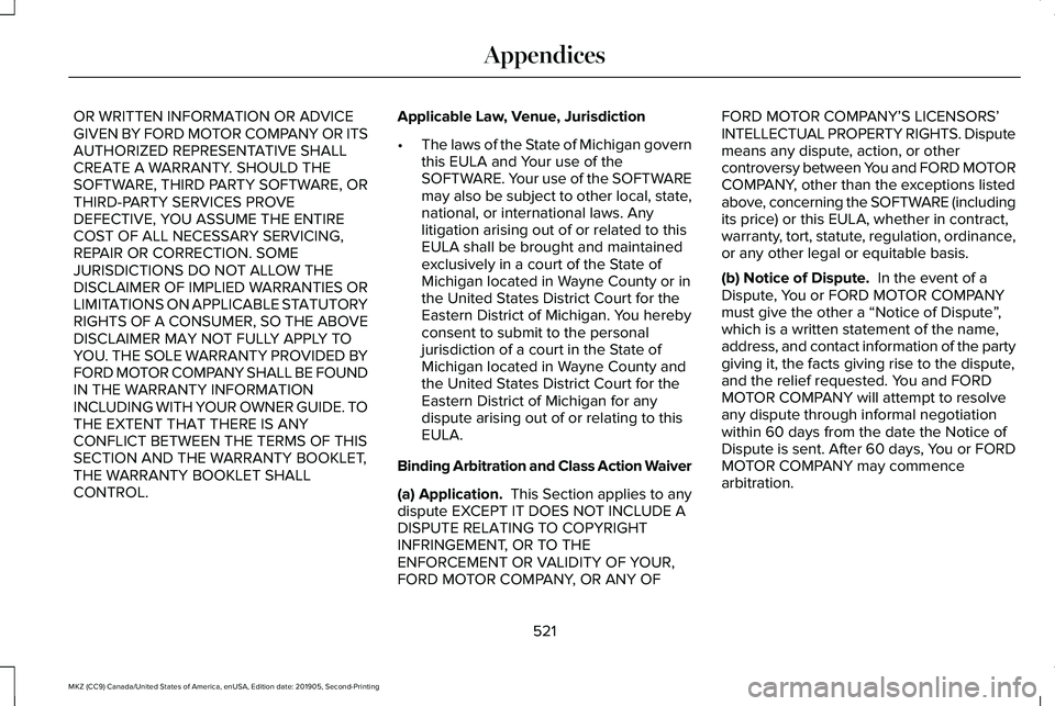 LINCOLN MKZ 2020 Owners Manual OR WRITTEN INFORMATION OR ADVICE
GIVEN BY FORD MOTOR COMPANY OR ITS
AUTHORIZED REPRESENTATIVE SHALL
CREATE A WARRANTY. SHOULD THE
SOFTWARE, THIRD PARTY SOFTWARE, OR
THIRD-PARTY SERVICES PROVE
DEFECTIV LINCOLN MKZ 2020 Owners Manual OR WRITTEN INFORMATION OR ADVICE
GIVEN BY FORD MOTOR COMPANY OR ITS
AUTHORIZED REPRESENTATIVE SHALL
CREATE A WARRANTY. SHOULD THE
SOFTWARE, THIRD PARTY SOFTWARE, OR
THIRD-PARTY SERVICES PROVE
DEFECTIV