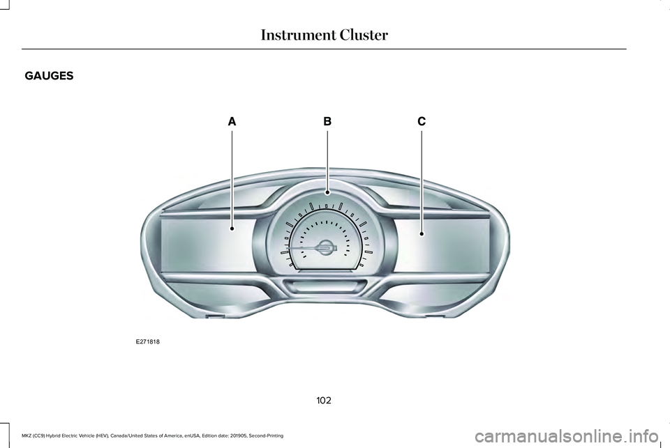 LINCOLN MKZ HYBRID 2020  Owners Manual GAUGES
102
MKZ (CC9) Hybrid Electric Vehicle (HEV), Canada/United States of America, enUSA, Edition date: 201905, Second-Printing Instrument ClusterE271818  