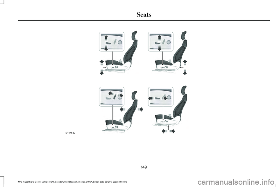 LINCOLN MKZ HYBRID 2020  Owners Manual 149
MKZ (CC9) Hybrid Electric Vehicle (HEV), Canada/United States of America, enUSA, Edition date: 201905, Second-Printing SeatsE144632  