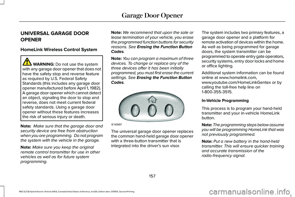 LINCOLN MKZ HYBRID 2020  Owners Manual UNIVERSAL GARAGE DOOR
OPENER
HomeLink Wireless Control System
WARNING: Do not use the system
with any garage door opener that does not
have the safety stop and reverse feature
as required by U.S. Fede