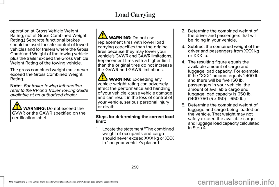 LINCOLN MKZ HYBRID 2020  Owners Manual operation at Gross Vehicle Weight
Rating, not at Gross Combined Weight
Rating.) Separate functional brakes
should be used for safe control of towed
vehicles and for trailers where the Gross
Combined W