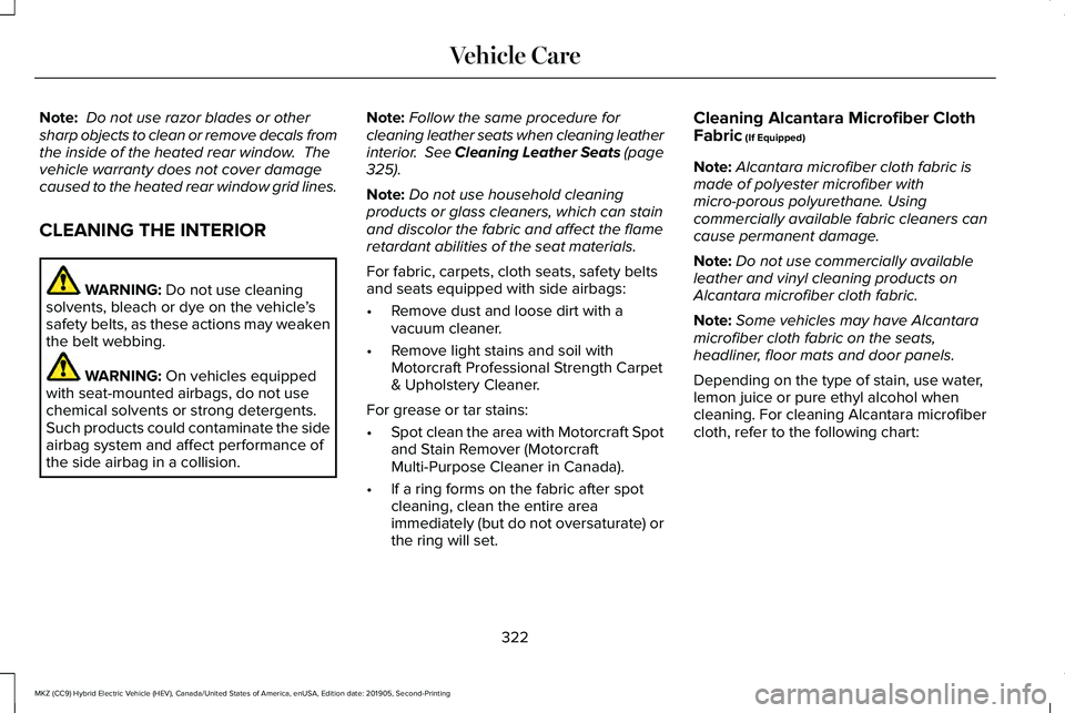 LINCOLN MKZ HYBRID 2020  Owners Manual Note:
 Do not use razor blades or other
sharp objects to clean or remove decals from
the inside of the heated rear window.  The
vehicle warranty does not cover damage
caused to the heated rear window 