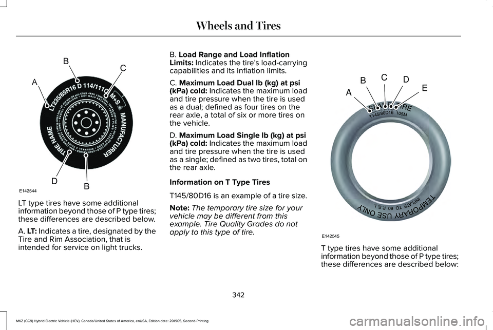LINCOLN MKZ HYBRID 2020  Owners Manual LT type tires have some additional
information beyond those of P type tires;
these differences are described below.
A. LT: Indicates a tire, designated by the
Tire and Rim Association, that is
intende