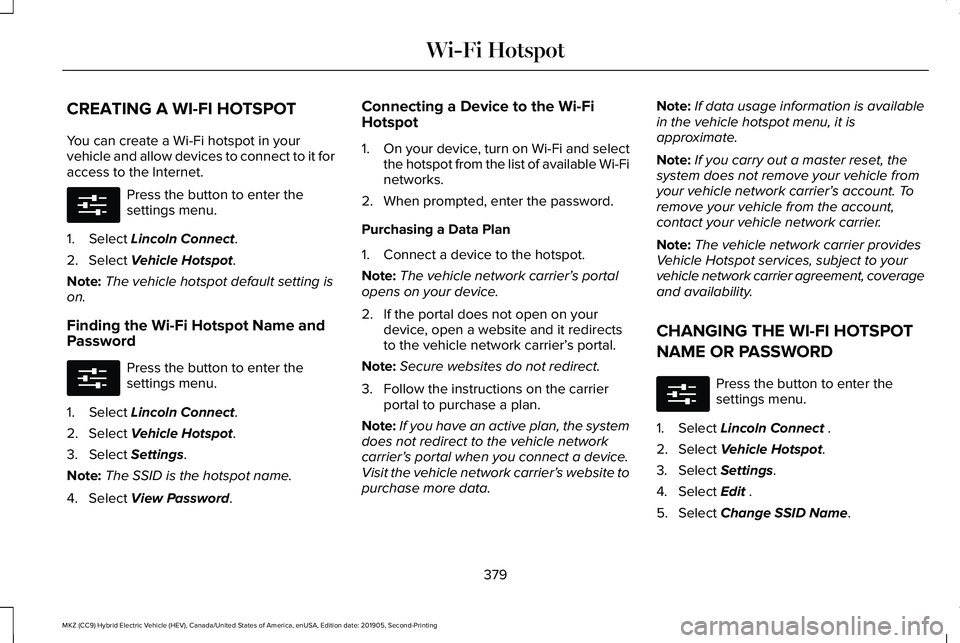 LINCOLN MKZ HYBRID 2020  Owners Manual CREATING A WI-FI HOTSPOT
You can create a Wi-Fi hotspot in your
vehicle and allow devices to connect to it for
access to the Internet.
Press the button to enter the
settings menu.
1. Select Lincoln Co