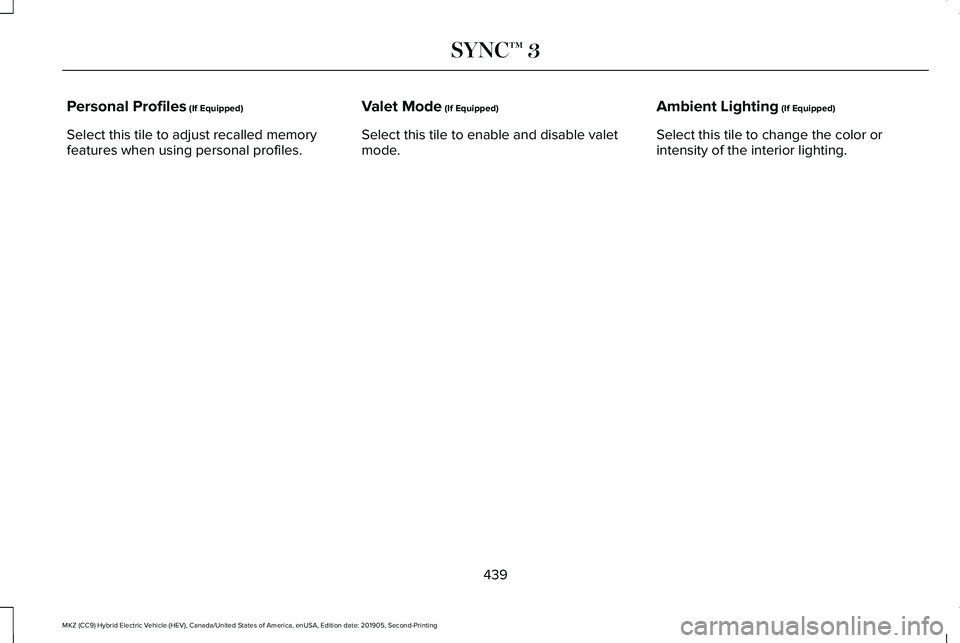LINCOLN MKZ HYBRID 2020  Owners Manual Personal Profiles (If Equipped)
Select this tile to adjust recalled memory
features when using personal profiles. Valet Mode (If Equipped)
Select this tile to enable and disable valet
mode. Ambient Li