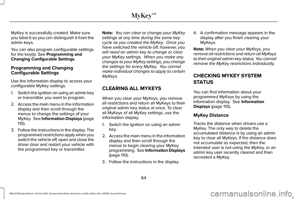 LINCOLN MKZ HYBRID 2020 Owners Manual MyKey is successfully created. Make sure
you label it so you can distinguish it from the
admin keys.
You can also program configurable settings
for the key(s). See Programming and
Changing Configurabl LINCOLN MKZ HYBRID 2020 Owners Manual MyKey is successfully created. Make sure
you label it so you can distinguish it from the
admin keys.
You can also program configurable settings
for the key(s). See Programming and
Changing Configurabl