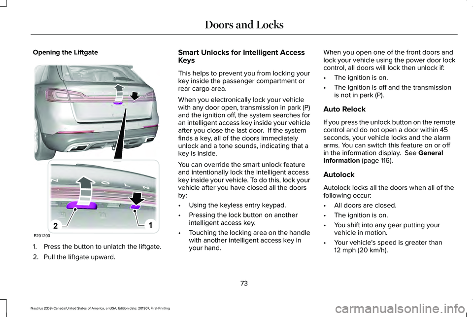 LINCOLN NAUTILUS 2020  Owners Manual Opening the Liftgate
1. Press the button to unlatch the liftgate.
2. Pull the liftgate upward. Smart Unlocks for Intelligent Access
Keys
This helps to prevent you from locking your
key inside the pass