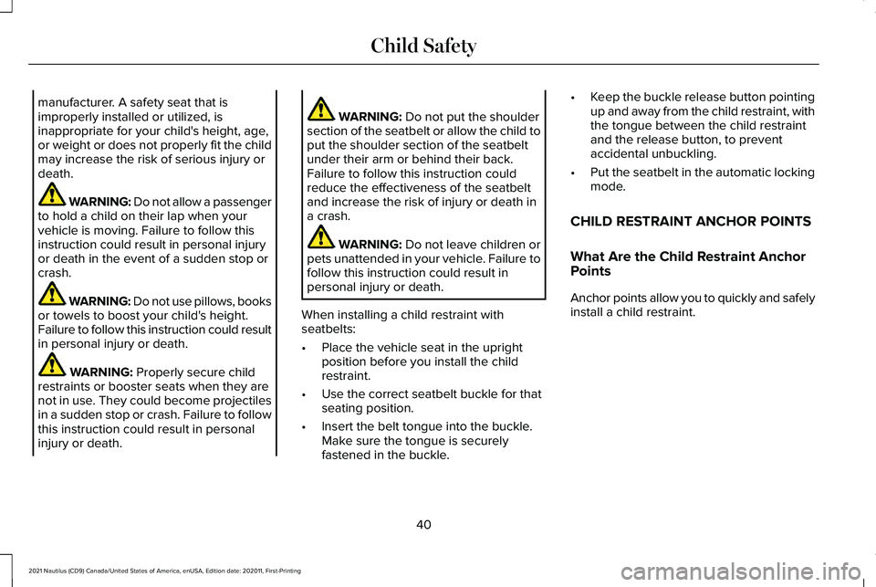 LINCOLN NAUTILUS 2021 Owners Manual manufacturer. A safety seat that is
improperly installed or utilized, is
inappropriate for your child's height, age,
or weight or does not properly fit the child
may increase the risk of serious i LINCOLN NAUTILUS 2021 Owners Manual manufacturer. A safety seat that is
improperly installed or utilized, is
inappropriate for your child's height, age,
or weight or does not properly fit the child
may increase the risk of serious i