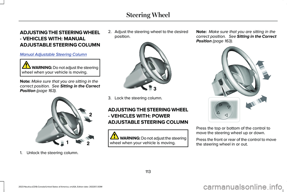 LINCOLN NAUTILUS 2023  Owners Manual ADJUSTING THE STEERING WHEEL
- VEHICLES WITH: MANUAL
ADJUSTABLE STEERING COLUMN
Manual Adjustable Steering Column
WARNING: Do not adjust the steeringwheel when your vehicle is moving.
Note:Make sure t