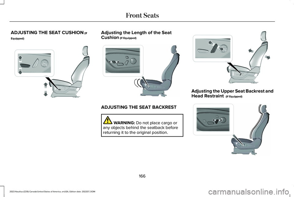 LINCOLN NAUTILUS 2023  Owners Manual ADJUSTING THE SEAT CUSHION (If
Equipped)
Adjusting the Length of the SeatCushion (If Equipped)
ADJUSTING THE SEAT BACKREST
WARNING: Do not place cargo orany objects behind the seatback beforereturning