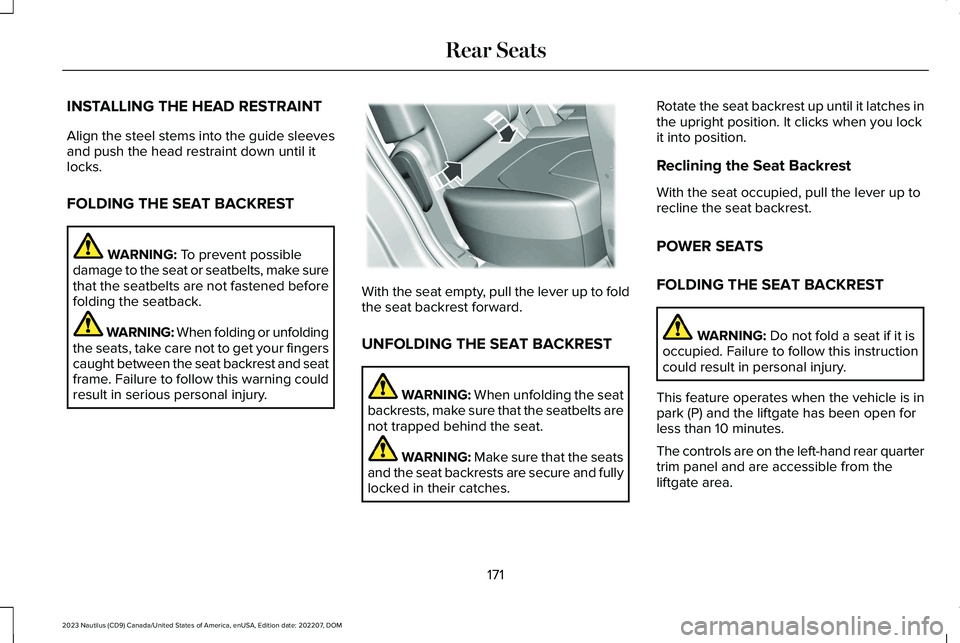 LINCOLN NAUTILUS 2023  Owners Manual INSTALLING THE HEAD RESTRAINT
Align the steel stems into the guide sleevesand push the head restraint down until itlocks.
FOLDING THE SEAT BACKREST
WARNING: To prevent possibledamage to the seat or se