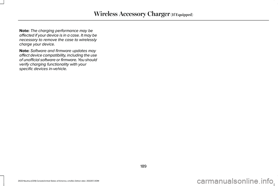 LINCOLN NAUTILUS 2023  Owners Manual Note:The charging performance may beaffected if your device is in a case. It may benecessary to remove the case to wirelesslycharge your device.
Note:Software and firmware updates mayaffect device com