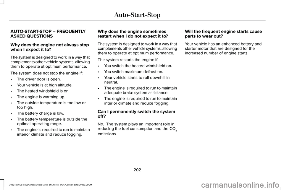 LINCOLN NAUTILUS 2023  Owners Manual AUTO-START-STOP – FREQUENTLYASKED QUESTIONS
Why does the engine not always stopwhen I expect it to?
The system is designed to work in a way thatcomplements other vehicle systems, allowingthem to ope