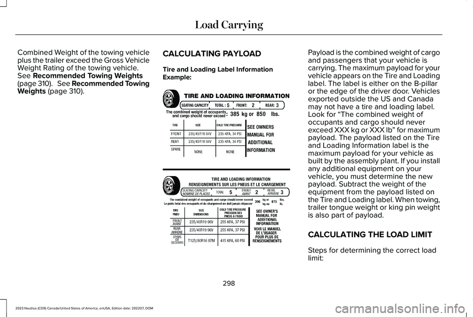 LINCOLN NAUTILUS 2023  Owners Manual Combined Weight of the towing vehicleplus the trailer exceed the Gross VehicleWeight Rating of the towing vehicle.See Recommended Towing Weights(page 310).  See Recommended TowingWeights (page 310).
C