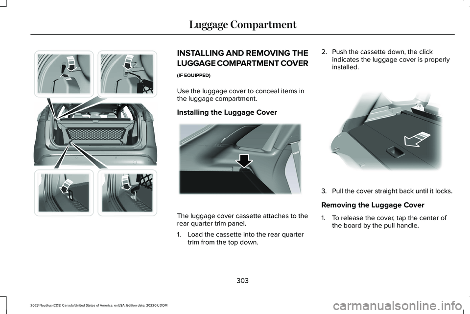 LINCOLN NAUTILUS 2023  Owners Manual INSTALLING AND REMOVING THE
LUGGAGE COMPARTMENT COVER
(IF EQUIPPED)
Use the luggage cover to conceal items inthe luggage compartment.
Installing the Luggage Cover
The luggage cover cassette attaches t