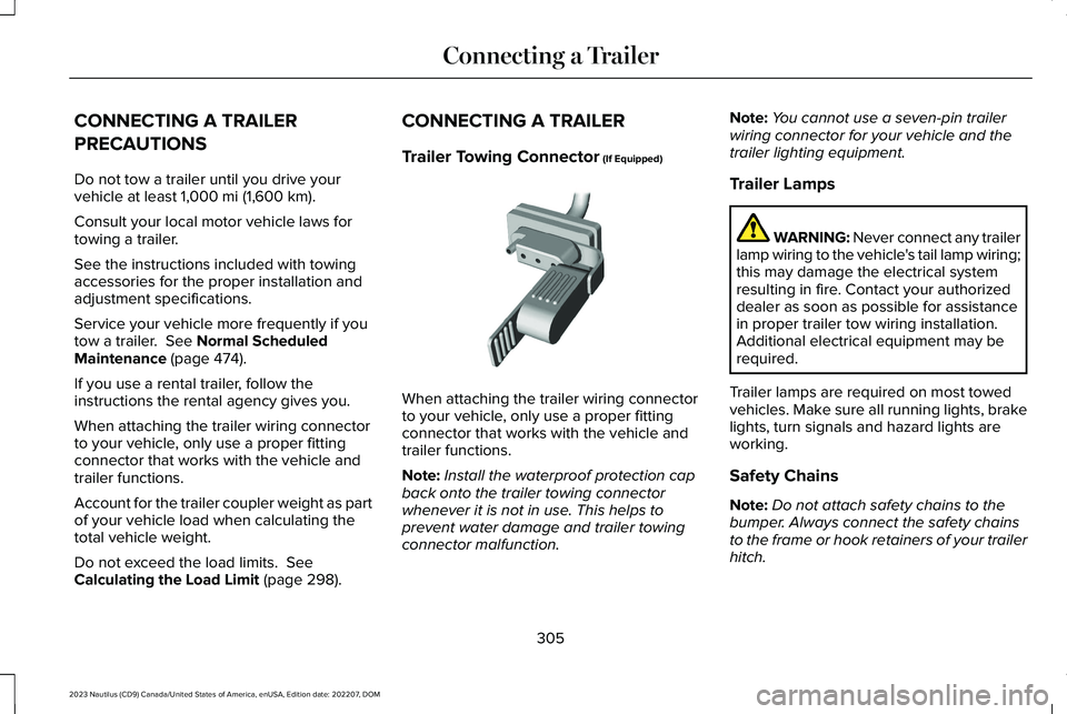 LINCOLN NAUTILUS 2023  Owners Manual CONNECTING A TRAILER
PRECAUTIONS
Do not tow a trailer until you drive yourvehicle at least 1,000 mi (1,600 km).
Consult your local motor vehicle laws fortowing a trailer.
See the instructions included