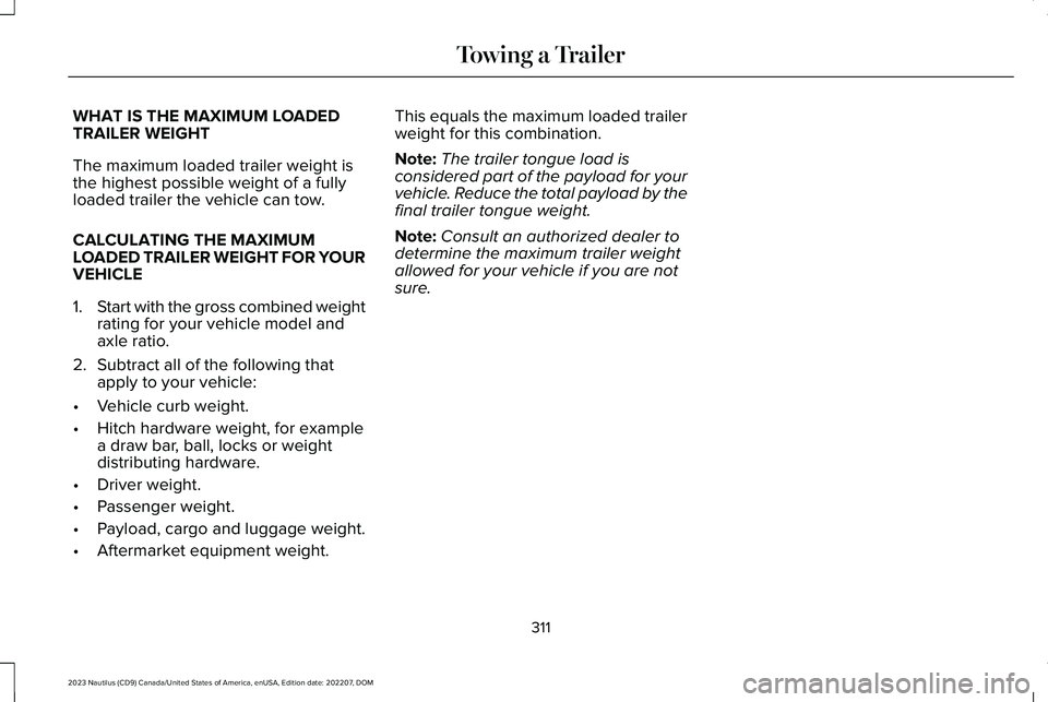 LINCOLN NAUTILUS 2023  Owners Manual WHAT IS THE MAXIMUM LOADEDTRAILER WEIGHT
The maximum loaded trailer weight isthe highest possible weight of a fullyloaded trailer the vehicle can tow.
CALCULATING THE MAXIMUMLOADED TRAILER WEIGHT FOR 