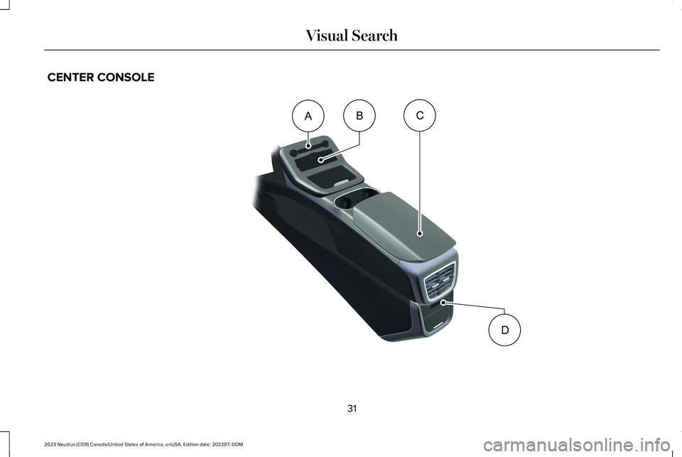 LINCOLN NAUTILUS 2023  Owners Manual CENTER CONSOLE
31
2023 Nautilus (CD9) Canada/United States of America, enUSA, Edition date: 202207, DOMVisual SearchDCBAE332369       