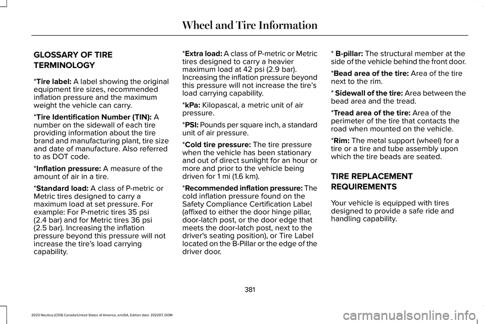 LINCOLN NAUTILUS 2023  Owners Manual GLOSSARY OF TIRE
TERMINOLOGY
*Tire label: A label showing the originalequipment tire sizes, recommendedinflation pressure and the maximumweight the vehicle can carry.
*Tire Identification Number (TIN)