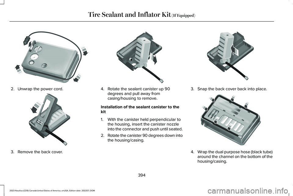 LINCOLN NAUTILUS 2023  Owners Manual 2.Unwrap the power cord.
3.Remove the back cover.
4.Rotate the sealant canister up 90degrees and pull away fromcasing/housing to remove.
Installation of the sealant canister to thekit
1.With the canis