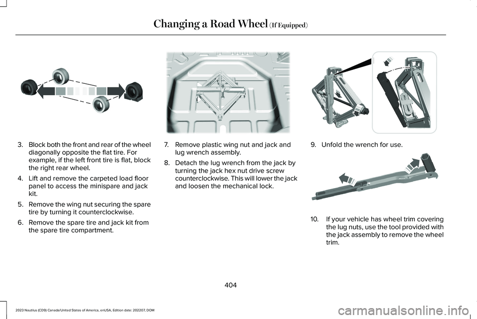 LINCOLN NAUTILUS 2023  Owners Manual 3.Block both the front and rear of the wheeldiagonally opposite the flat tire. Forexample, if the left front tire is flat, blockthe right rear wheel.
4.Lift and remove the carpeted load floorpanel to 