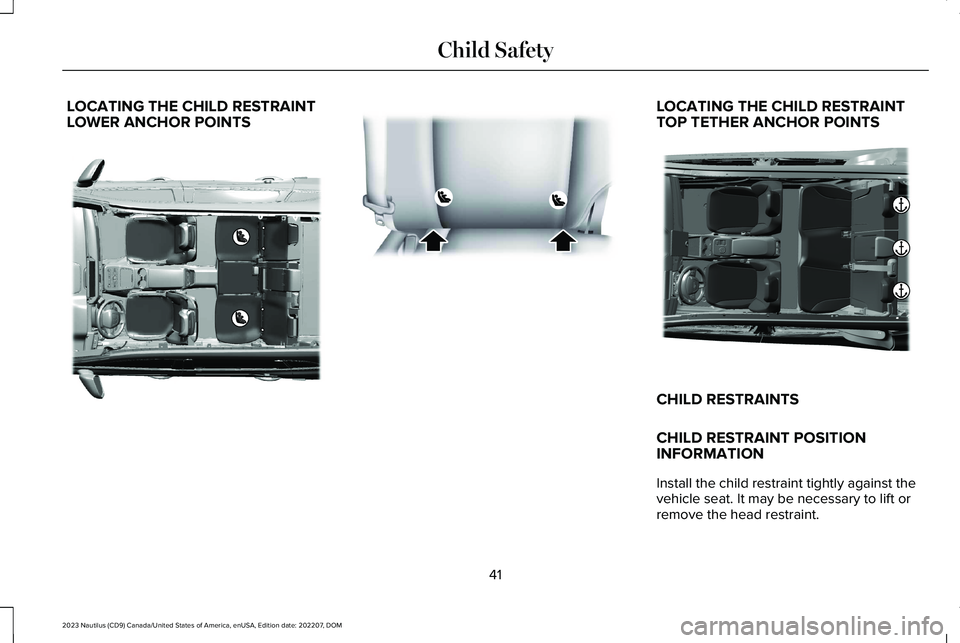 LINCOLN NAUTILUS 2023  Owners Manual LOCATING THE CHILD RESTRAINTLOWER ANCHOR POINTSLOCATING THE CHILD RESTRAINTTOP TETHER ANCHOR POINTS
CHILD RESTRAINTS
CHILD RESTRAINT POSITIONINFORMATION
Install the child restraint tightly against the