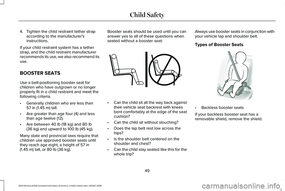 LINCOLN NAUTILUS 2023  Owners Manual 4.Tighten the child restraint tether strapaccording to the manufacturer'sinstructions.
If your child restraint system has a tetherstrap, and the child restraint manufacturerrecommends its use, we 