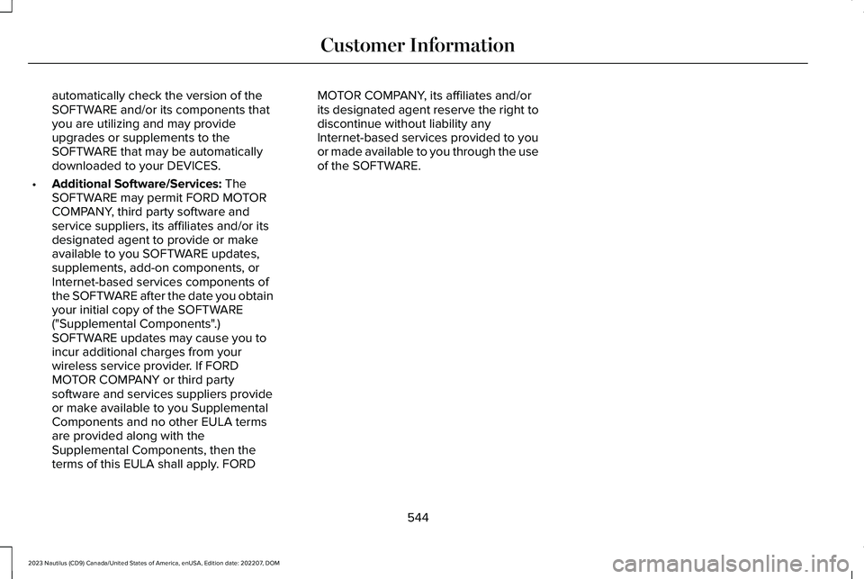 LINCOLN NAUTILUS 2023  Owners Manual automatically check the version of theSOFTWARE and/or its components thatyou are utilizing and may provideupgrades or supplements to theSOFTWARE that may be automaticallydownloaded to your DEVICES.
