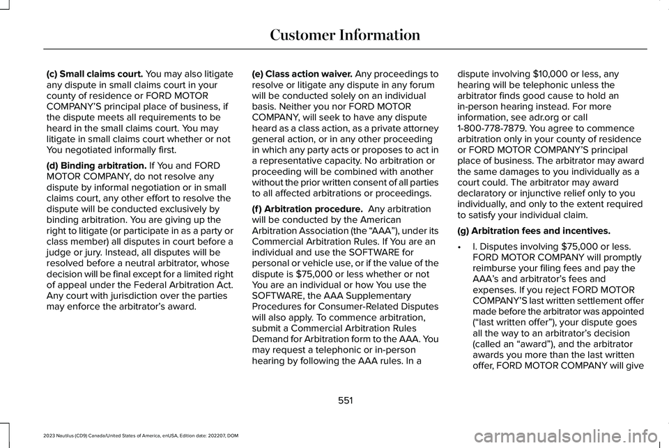 LINCOLN NAUTILUS 2023  Owners Manual (c) Small claims court. You may also litigateany dispute in small claims court in yourcounty of residence or FORD MOTORCOMPANY’S principal place of business, ifthe dispute meets all requirements to 