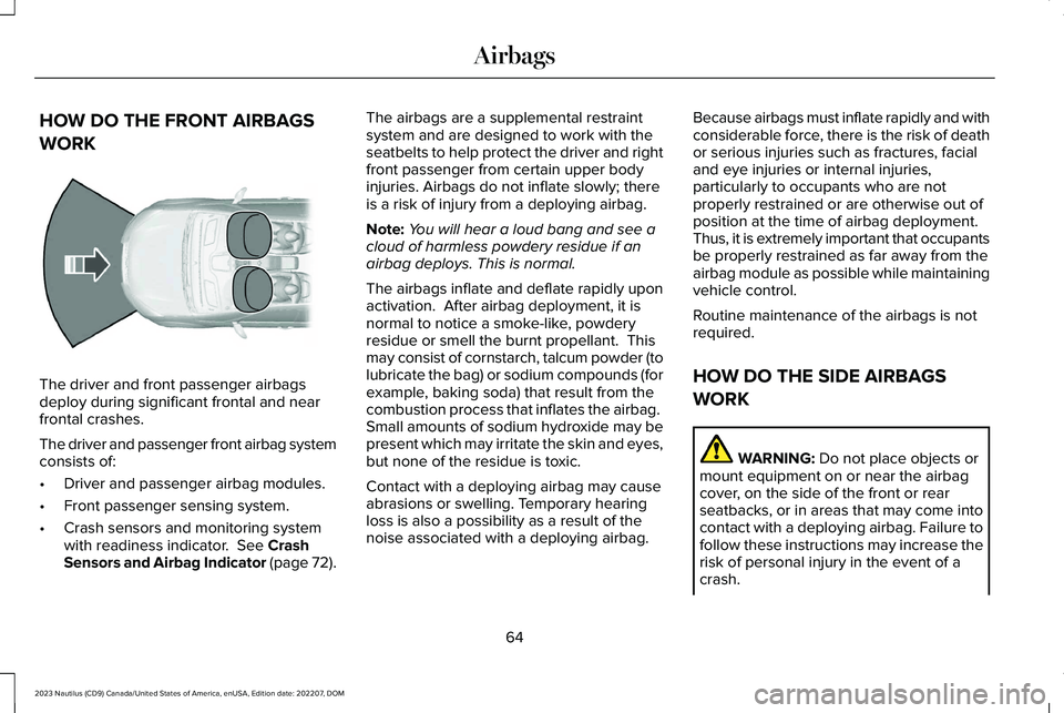 LINCOLN NAUTILUS 2023  Owners Manual HOW DO THE FRONT AIRBAGS
WORK
The driver and front passenger airbagsdeploy during significant frontal and nearfrontal crashes.
The driver and passenger front airbag systemconsists of:
•Driver and pa