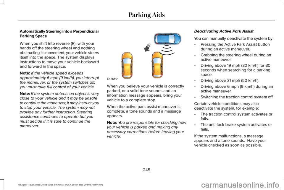 LINCOLN NAVIGATOR 2019  Owners Manual Automatically Steering into a PerpendicularParking Space
When you shift into reverse (R), with yourhands off the steering wheel and nothingobstructing its movement, your vehicle steersitself into the 