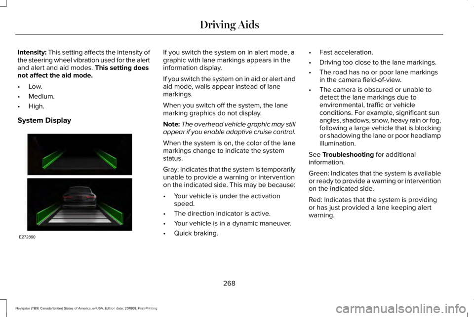 LINCOLN NAVIGATOR 2019  Owners Manual Intensity: This setting affects the intensity ofthe steering wheel vibration used for the alertand alert and aid modes. This setting doesnot affect the aid mode.
•Low.
•Medium.
•High.
System Dis