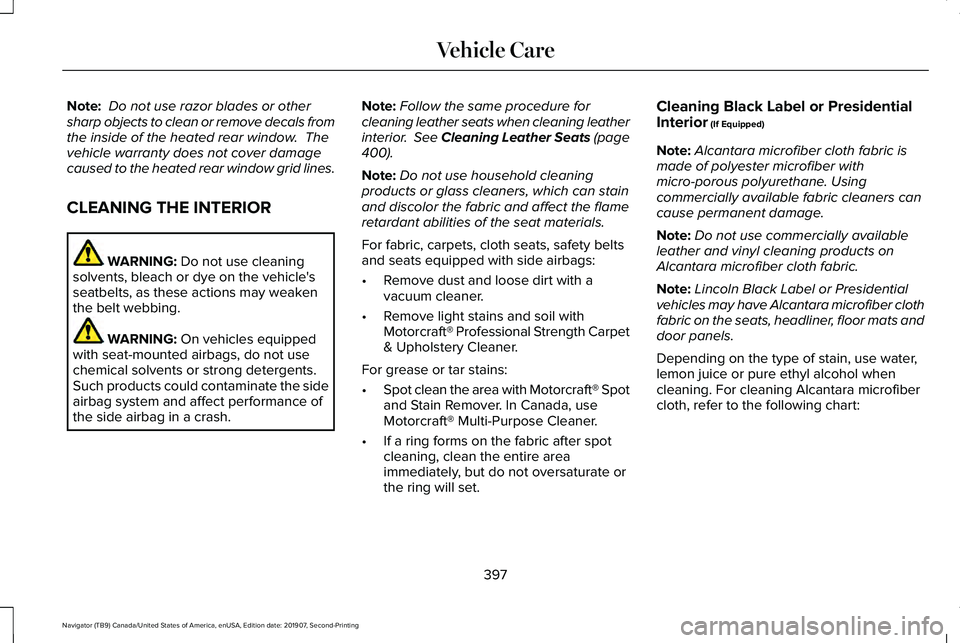 LINCOLN NAVIGATOR 2020  Owners Manual Note:
 Do not use razor blades or other
sharp objects to clean or remove decals from
the inside of the heated rear window.  The
vehicle warranty does not cover damage
caused to the heated rear window 