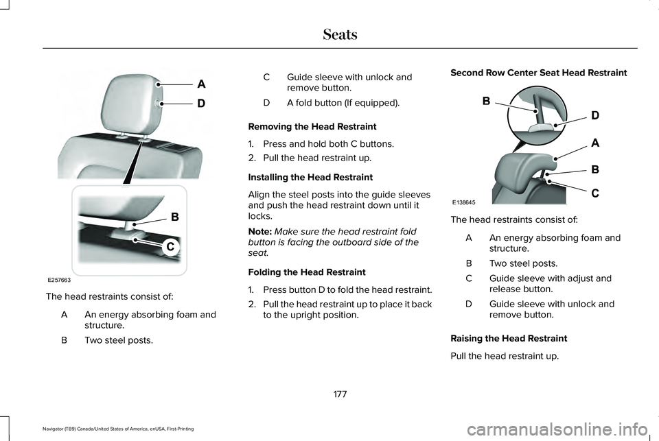 LINCOLN NAVIGATOR 2021  Owners Manual The head restraints consist of:
An energy absorbing foam and
structure.
A
Two steel posts.
B Guide sleeve with unlock and
remove button.
C
A fold button (If equipped).
D
Removing the Head Restraint
1.