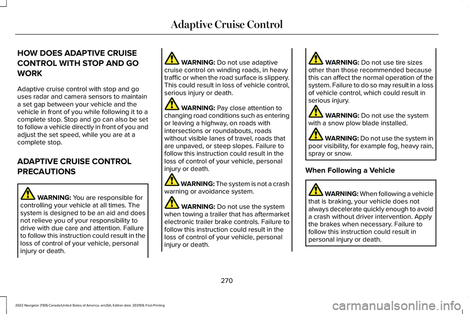 LINCOLN NAVIGATOR 2022  Owners Manual HOW DOES ADAPTIVE CRUISE
CONTROL WITH STOP AND GO
WORK
Adaptive cruise control with stop and go
uses radar and camera sensors to maintain
a set gap between your vehicle and the
vehicle in front of you