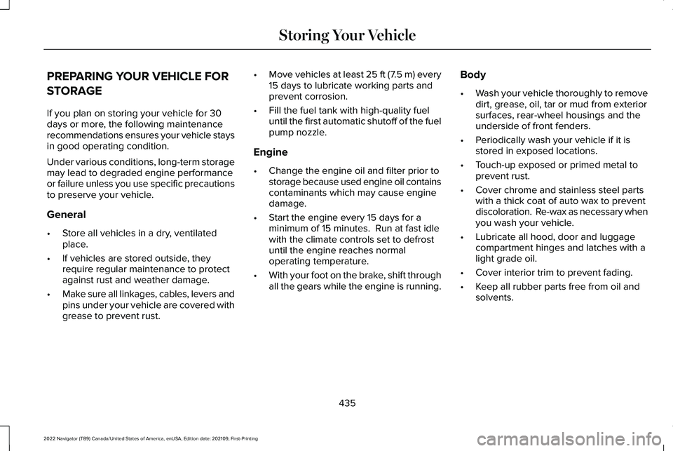 LINCOLN NAVIGATOR 2022  Owners Manual PREPARING YOUR VEHICLE FOR
STORAGE
If you plan on storing your vehicle for 30
days or more, the following maintenance
recommendations ensures your vehicle stays
in good operating condition.
Under vari