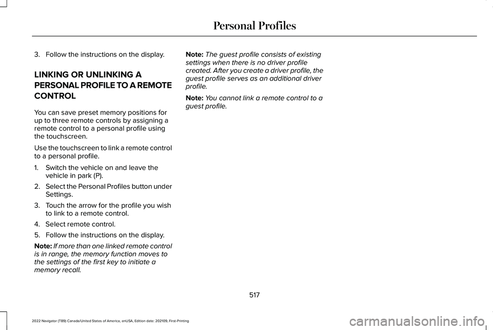 LINCOLN NAVIGATOR 2022  Owners Manual 3. Follow the instructions on the display.
LINKING OR UNLINKING A
PERSONAL PROFILE TO A REMOTE
CONTROL
You can save preset memory positions for
up to three remote controls by assigning a
remote contro
