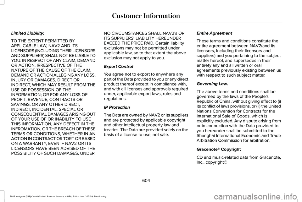 LINCOLN NAVIGATOR 2022  Owners Manual Limited Liability:
TO THE EXTENT PERMITTED BY
APPLICABLE LAW, NAV2 AND ITS
LICENSORS (INCLUDING THEIR LICENSORS
AND SUPPLIERS) SHALL NOT BE LIABLE TO
YOU: IN RESPECT OF ANY CLAIM, DEMAND
OR ACTION, IR