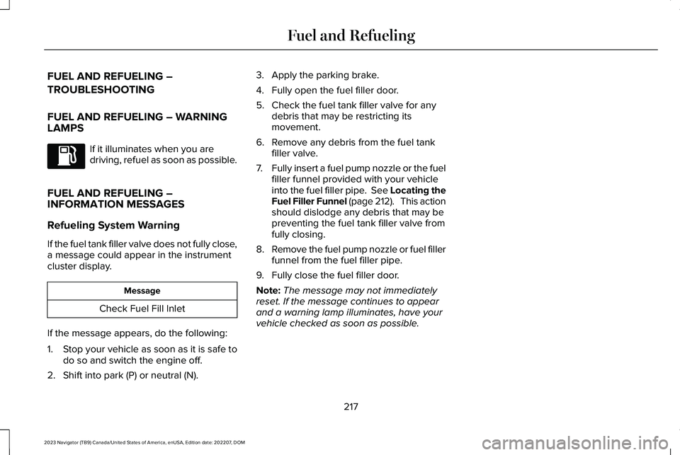 LINCOLN NAVIGATOR 2023  Owners Manual FUEL AND REFUELING –
TROUBLESHOOTING
FUEL AND REFUELING – WARNINGLAMPS
If it illuminates when you aredriving, refuel as soon as possible.
FUEL AND REFUELING –INFORMATION MESSAGES
Refueling Syste