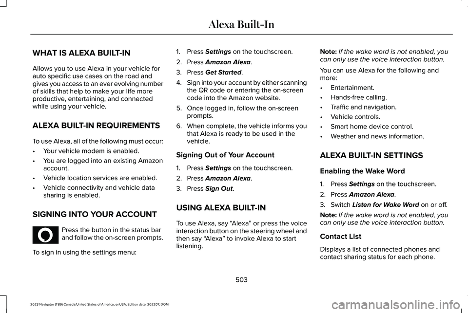 LINCOLN NAVIGATOR 2023  Owners Manual WHAT IS ALEXA BUILT-IN
Allows you to use Alexa in your vehicle forauto specific use cases on the road andgives you access to an ever evolving numberof skills that help to make your life moreproductive
