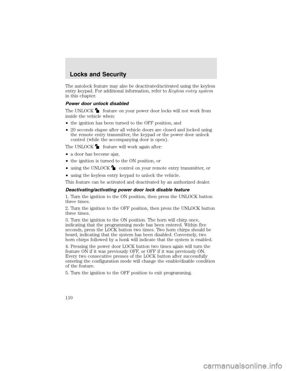LINCOLN AVIATOR 2003 Owners Manual The autolock feature may also be deactivated/activated using the keyless
entry keypad. For additional information, refer toKeyless entry system
in this chapter.
Power door unlock disabled
The UNLOCK
f LINCOLN AVIATOR 2003 Owners Manual The autolock feature may also be deactivated/activated using the keyless
entry keypad. For additional information, refer toKeyless entry system
in this chapter.
Power door unlock disabled
The UNLOCK
f