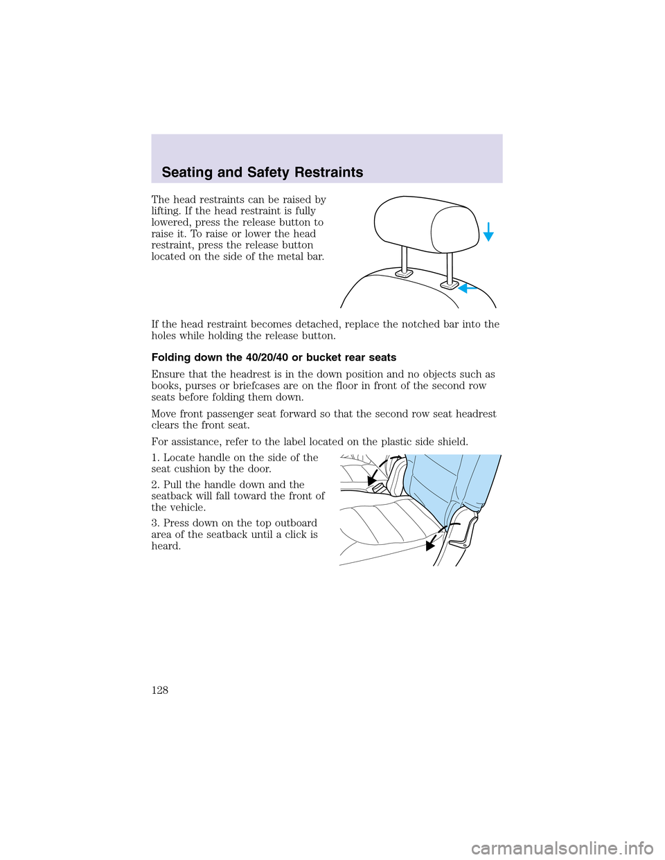 LINCOLN AVIATOR 2003  Owners Manual The head restraints can be raised by
lifting. If the head restraint is fully
lowered, press the release button to
raise it. To raise or lower the head
restraint, press the release button
located on th