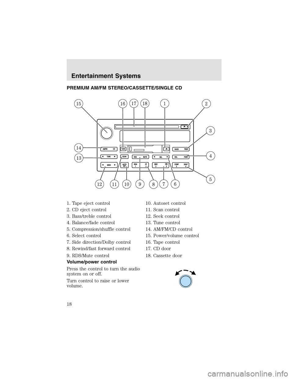 LINCOLN AVIATOR 2003  Owners Manual PREMIUM AM/FM STEREO/CASSETTE/SINGLE CD
1. Tape eject control
2. CD eject control
3. Bass/treble control
4. Balance/fade control
5. Compression/shuffle control
6. Select control
7. Side direction/Dolb