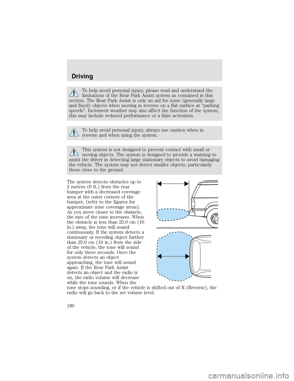 LINCOLN AVIATOR 2003 Owners Manual To help avoid personal injury, please read and understand the
limitations of the Rear Park Assist system as contained in this
section. The Rear Park Assist is only an aid for some (generally large
and LINCOLN AVIATOR 2003 Owners Manual To help avoid personal injury, please read and understand the
limitations of the Rear Park Assist system as contained in this
section. The Rear Park Assist is only an aid for some (generally large
and